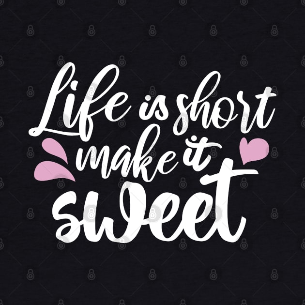 Life is Short, Make It Sweet II - Motivational Quote by FlinArt